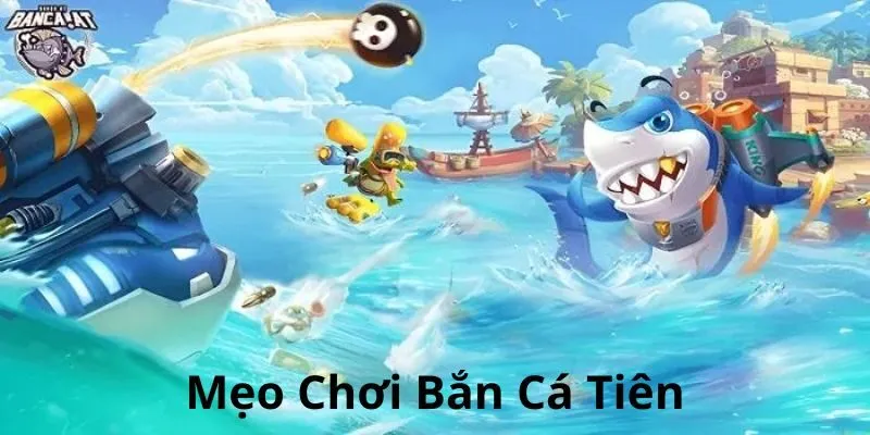 mẹo chơi bắn cá tiên